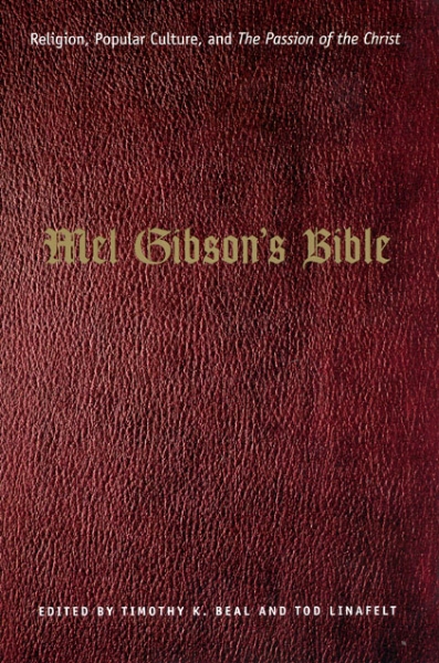 Mel Gibson’s Bible: Religion, Popular Culture, and 