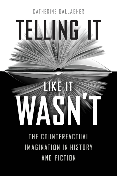 Telling It Like It Wasn’t: The Counterfactual Imagination in History and Fiction