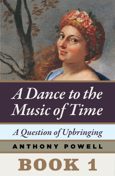 A Question of Upbringing: Book 1 of A Dance to the Music of Time