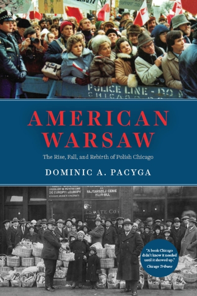 American Warsaw: The Rise, Fall, and Rebirth of Polish Chicago
